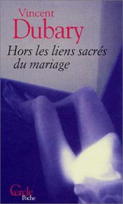 Cover of: Hors les liens sacrés du mariage by Vincent Dubary
