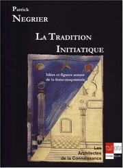 La tradition initiatique. idees et figures autour de la franc-maçonnerie by Patrick Negrier