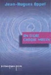 Cover of: Un tigre chaque matin by Jean-Hugues Oppel