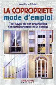 Cover of: La Copropriété mode d'emploi : Tout savoir de son organisation, son fonctionnement et sa gestion