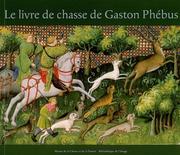 Cover of: Le livre de chasse de Gaston Phébus by Claude d' Anthenaise