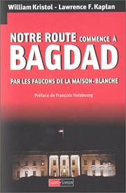 Cover of: Notre route commence à Bagdad by William Kristol, Lawrence F. Kaplan, François Heisbourg, Hélène Demazure