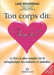 Cover of: Ton corps dit: "Aime-toi!": Le livre le plus complet sur la métaphysique des malaises et maladies.