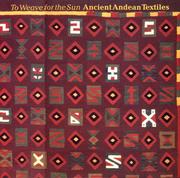 Cover of: To Weave for the Sun: Ancient Andean Textiles in the Museum of Fine Arts, Boston