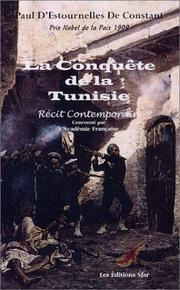 Cover of: La conquête de la Tunisie, récit contemporain couronné par l'Académie Française by Paul d' Estournelles