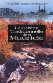 Cover of: La Cuisine Traditionnelle de la Mauricie by Micheline Mongrain-Dontigny