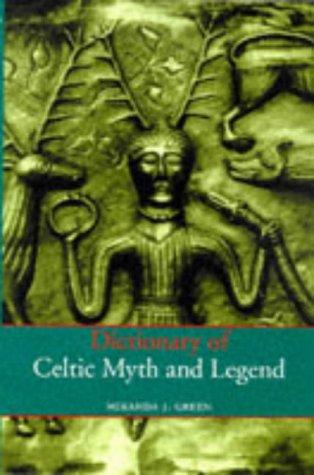 Dictionary of Celtic Myth and Legend by Miranda J. Aldhouse-Green