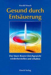 Gesund durch Entsäuerung. Das Säure- Basen- Gleichgewicht wiederherstellen und erhalten by Harald Hosch