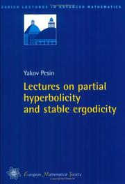Lectures on Partial Hyperbolicity and Stable Ergodicity (Zurich Lectures in Advanced Mathematics) by Yakov Pesin
