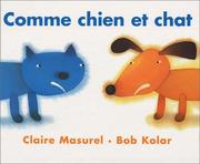 Cover of: Comme chien et chat by Claire Masurel, Bob Kolar, Claire Masurel