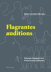 Cover of: Flagrantes auditions. Echanges langagiers lors d'interactions judiciaires by Esther Gonzalez Martinez, Esther Gonzalez Martinez