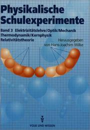 Cover of Physikalische Schulexperimente, 3 Bde., Bd.3, Elektrizitätslehre / Optik / Mechanik / Thermodynamik / Kernphysik / Relativitätstheorie