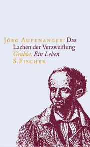 Cover of: Das Lachen der Verzweiflung. Grabbe. Ein Leben.