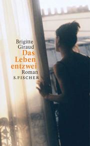 Cover of: Das Leben entzwei. by Brigitte Giraud