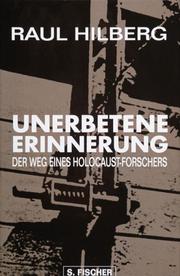 Cover of: Unerbetene Erinnerung. Der Weg eines Holocaust- Forschers. by Raul Hilberg