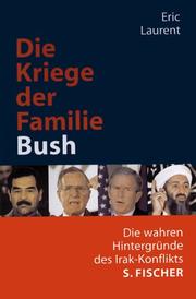 Die Kriege der Familie Bush. Die wahren Hintergründe des Irak-Konflikts by Eric Laurent