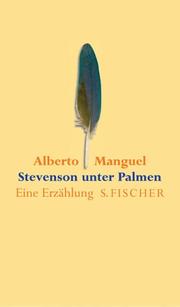 Cover of: Stevenson unter Palmen. Eine metaphysische Kriminalgeschichte. Eine Erzählung. by Alberto Manguel, Robert Louis Stevenson