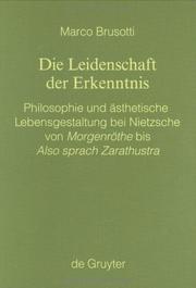 Cover of: Die Leidenschaft Der Erkenntnis: Philosophie Und Aesthetische Lebensgestaltung Bei Nietzsche Von "Morgenroethe" Bis "Also Sprach Zarathustra" (Monographien Und Texte Zur Nietzsche-Forschung)