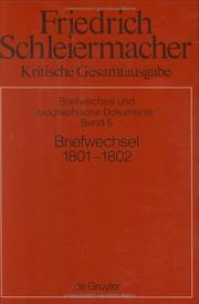 Cover of: Friedrich Daniel Ernst Schleiermacher Kritische Gesamtausgabe: Funfts Abteilung, Briefwechsel Und Biographische Dokumente, Briefwechsel 1801-1802, Briefe 1005-1244