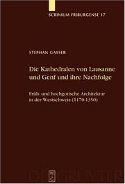 Cover of: Die Kathedralen Von Lausanne Und Genf Und Ihre Nachfolge: Fruh- Und Hochgotisch Architektur in der Westschweiz (1170-1350) (Scrinium Friburgense)