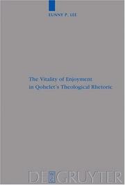 Cover of: The Vitality of Enjoyment in Qohelet's Theological Rhetoric (Beiheft Zur Zeitschrift Fur Die Alttestamentliche Wissenschaft) (Beiheft Zur Zeitschrift Fur Die Alttestamentliche Wissenschaft) by Eunny P. Lee