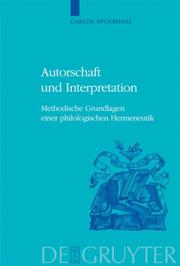 Cover of: Autorschaft und Interpretation. Methodische Grundlagen einer philologischen Hermeneutik by Carlos Spoerhase