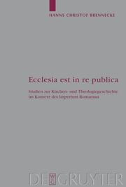 Cover of: Ecclesia est in re publica: Studien zur Kirchen- und Theologiegeschichte im Kontext des Imperium Romanum (Arbeiten Zur Kirchengeschichte)