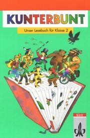 Cover of: Kunterbunt, Unser Lesebuch, Allgemeine Ausgabe, neue Rechtschreibung, Klasse 2 by Horst Bartnitzky, Hans-Dieter Bunk