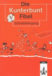 Cover of: Die Kunterbunt Fibel, Ausgabe Baden-Württemberg, Rheinland-Pfalz, Hessen, Niedersachsen, Nordrhein-Westfalen, Berlin, Br, Schreiblehrgang Lateinische Ausgangsschrift
