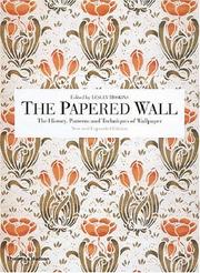 Cover of: The Papered Wall: The History, Patterns and Techniques of Wallpaper, Second Edition
