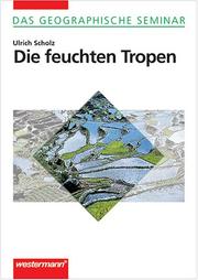 Cover of: Die feuchten Tropen by Ulrich Scholz