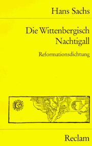 Cover of: Die Wittenbergisch Nachtigall: Spruchgedicht, 4 Reformationsdialoge u. d. Meisterlied Das Walt got (Reclams Universal-Bibliothek ; Nr. 9737/9738/9738a)
