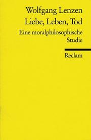 Cover of: Liebe, Leben, Tod. Eine moralphilosophische Studie.