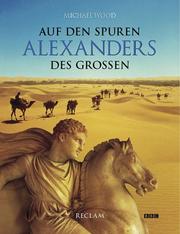 Cover of: Auf den Spuren Alexanders des Großen. Eine Reise von Griechenland nach Asien.