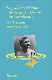 Cover of: Mark Twain zum Vergnügen. Es gehört viel Sinn dazu, guten Unsinn zu schreiben.