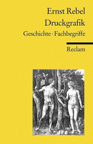 Druckgrafik. Geschichte, Fachbegriffe. by Ernst Rebel