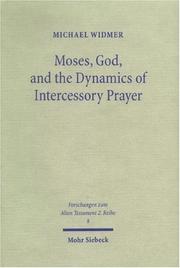Cover of: Moses, God & the Dynamics of Intercessory Prayer by Michael Widmer