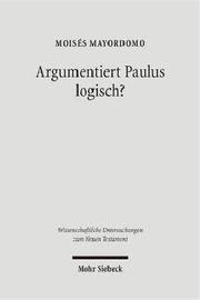 Cover of: Argumentiert Paulus Logisch?: Eine Analyse VOR Dem Hintergrund Antiker Logik (Wissenschaftliche Untersuchungen Zum Neuen Testament)