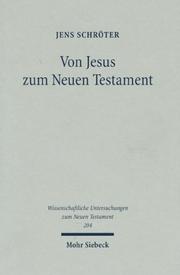 Cover of: Von Jesus Zum Neuen Testament (Wissenschaftliche Untersuchungen Zum Neuen Testament) by Jens Schroter, Jens Schroter