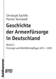 Cover of: Geschichte der Armenfürsorge in Deutschland, Bd.2, Fürsorge und Wohlfahrtspflege 1871 bis 1929