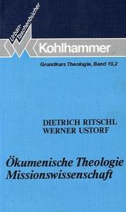 Cover of: Grundkurs Theologie X/2. Ökumenische Theologie. Missionswissenschaft. by Dietrich Ritschl, Werner Ustorf
