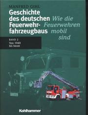 Cover of: Geschichte des deutschen Feuerwehrfahrzeugbaus, Bd.2, Von 1940 bis heute by Manfred Gihl