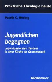 Cover of: Jugendlichen begegnen. Jugendpastorales Handeln in einer Kirche als Gemeinschaft.