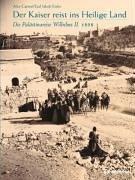 Cover of: Der Kaiser reist ins Heilige Land. Die Palästinareise Wilhelms II. 1898 by Alex Carmel, Ejal Jakob Eisler