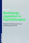 Cover of: Beziehungsregulation in Psychotherapien: Maladaptive Beziehungsmuster und der therapeutische Prozess