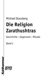 Cover of: Die Religion Zarathushtras, 3 Bde., Bd.1, Geschichte by Michael Stausberg