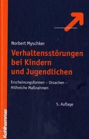 Cover of: Verhaltensstörungen bei Kindern und Jugendlichen. Erscheinungsformen. Ursachen. Hilfreiche Maßnahmen. by Norbert Myschker, Norbert Myschker