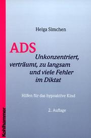 Cover of: ADS - Unkonzentriert, verträumt, zu langsam und viele Fehler im Diktat. Hilfen für das hypoaktive Kind. by Helga Simchen, Helga Simchen