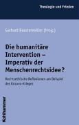 Cover of: Die humanitäre Intervention - Imperativ der Menschenrechte? Rechtsethische Reflexionen am Beispiel des Kosovo- Krieges.