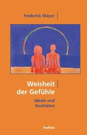 Cover of: Weisheit der Gefühle. Ideale und Realitäten.